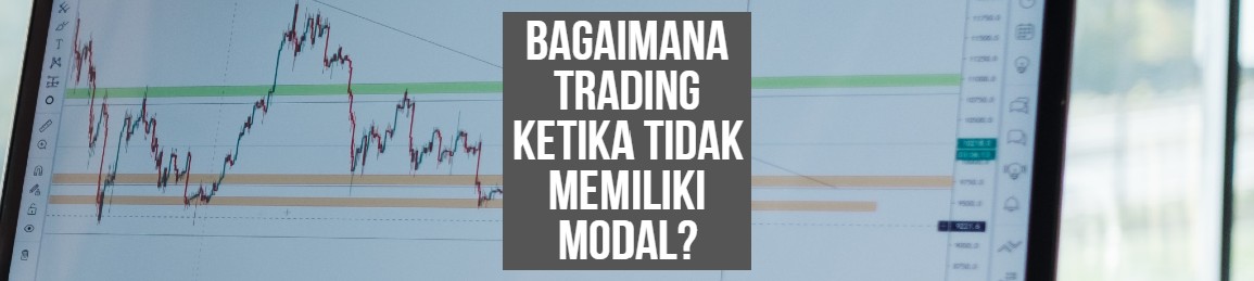 Bagaimana Trading Ketika Tidak Memiliki Modal